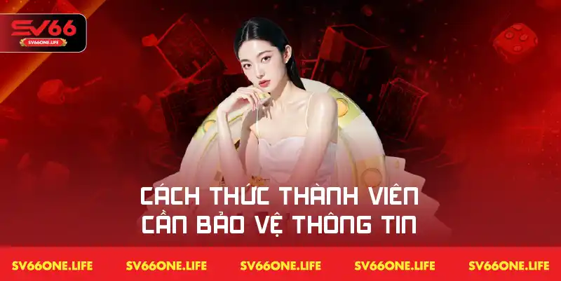Các bước hỗ trợ thành viên duy trì sự an toàn cho thông tin cá nhân