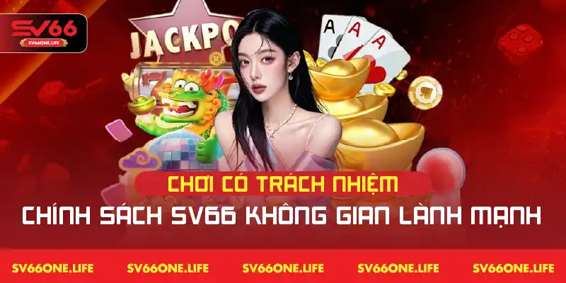 Chơi Có Trách Nhiệm SV66 – Chính Sách Không Gian Lành Mạnh