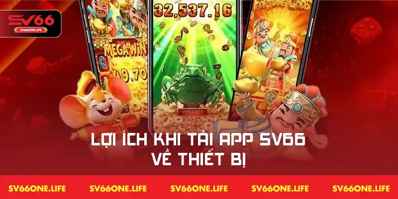 Những tiện lợi và ưu điểm khi tải app SV66 trên thiết bị di động hoặc máy tính