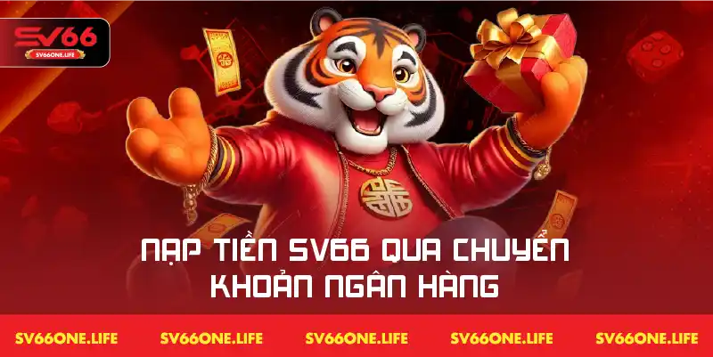 Hướng dẫn nạp tiền SV66 bằng phương thức chuyển khoản từ ngân hàng