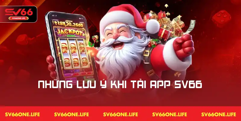 Các điểm cần lưu ý khi tiến hành cài đặt ứng dụng SV66