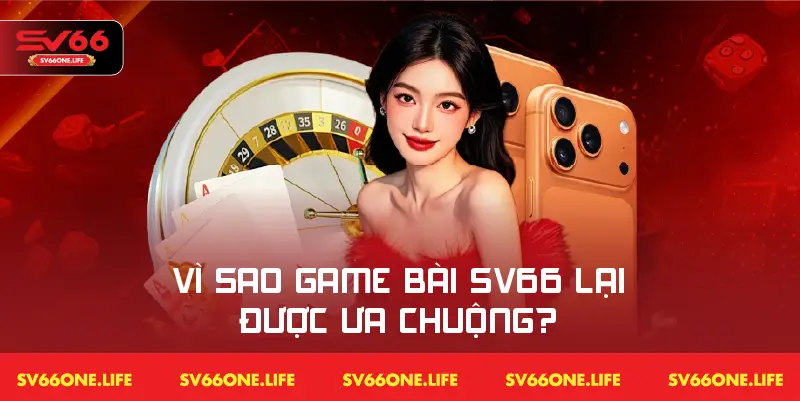 Tổng hợp các lý do giúp sảnh game bài SV66 là lựa chọn hàng đầu